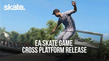 EA’s Latest Skate Game to Arrive on Mobile Devices Along with PC and Console