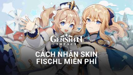 Genshin Impact: Cách nhận skin Fischl miễn phí