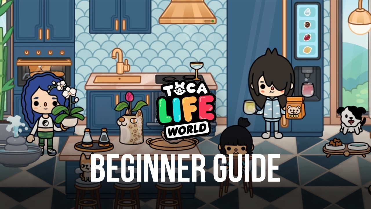 Beginner's Guide for Toca Life World - How to Create Your Own Fun