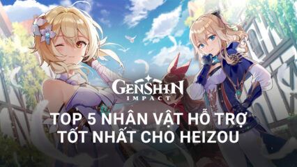 Genshin Impact 2.8: Top 5 nhân vật hỗ trợ Heizou tốt nhất