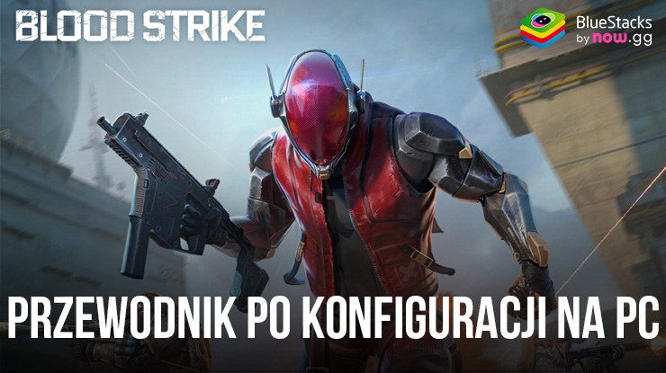 Jak zainstalować i grać w Blood Strike na PC z BlueStacks