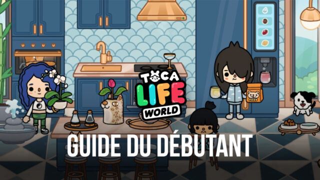 Le Guide du Débutant pour Toca Life World – Comment Vous Amuser dans ce Jeu Bac à Sable