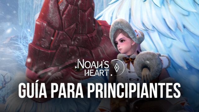 Guía para principiantes de Noah's Heart: consejos, trucos y estrategias para tener un buen comienzo en este nuevo MMORPG móvil