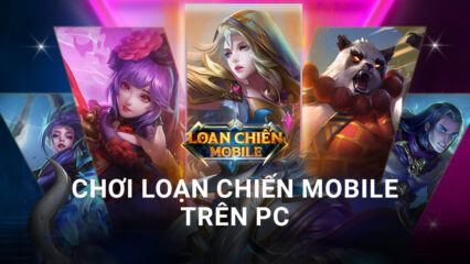 Cùng chiến game MOBA mới Loạn Chiến Mobile trên PC cùng BlueStacks