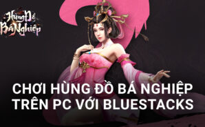 Trải nghiệm game chiến thuật Hùng Đồ Bá Nghiệp trên PC với BlueStacks