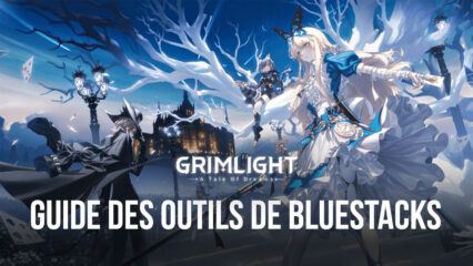 Grimlight sur PC – Comment Utiliser BlueStacks pour le Reroll, les Graphismes et le Framerate