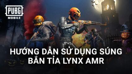 PUBG Mobile: Khám phá cách sử dụng Lynx AMR và làm thế nào chống lại nó