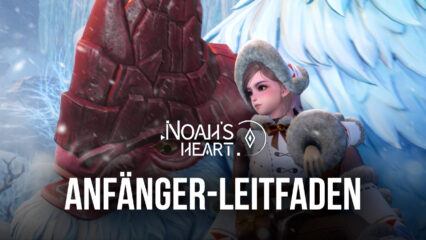 Anfängerleitfaden für Noah’s Heart – Tipps, Tricks und Strategien für einen guten Spielstart in dieses brandneue Mobile MMORPG