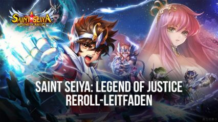 Saint Seiya: Legend of Justice Reroll-Leitfaden – wie man von Anfang an die besten Charaktere freischaltet