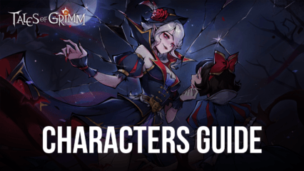 Guide on the Best Tales of Grimm Characters – What to Look Out for and What to Avoid (Updated July 2022)