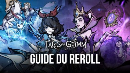 Le Guide du Reroll pour Tales of Grimm – Comment Débloquer les Meilleurs Persos dès de Début du Jeu