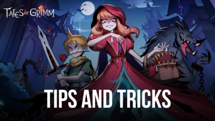 The Best Beginner Tips and Tricks for Tales of Grimm – Start Your Journey on the Right Track
