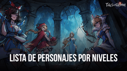 Lista de niveles de Tales of Grimm con los mejores personajes del juego