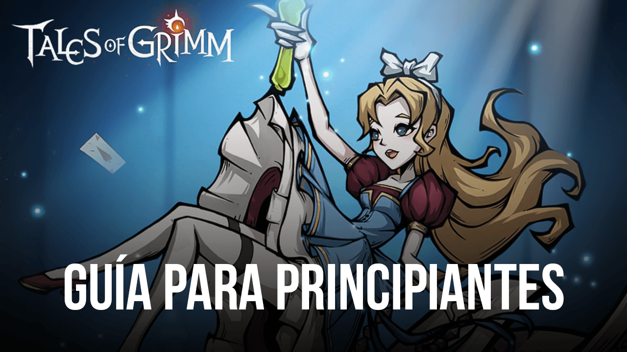 Guía para principiantes de Tales of Grimm, los mejores consejos, trucos