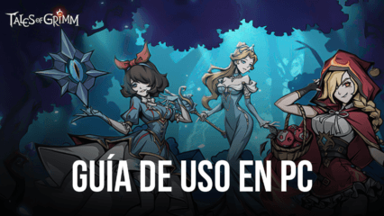 Guía de uso de BlueStacks para Tales of Grimm en PC: cómo usar nuestras herramientas para mejorar tu experiencia