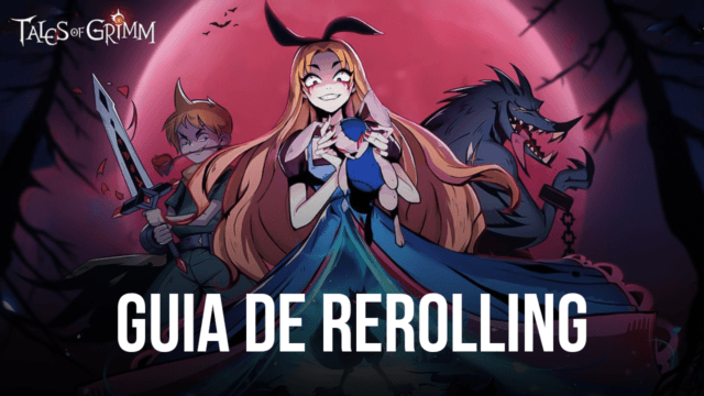 Guia de Rerolling para Tales of Grimm: desbloquea los mejores personajes desde el principio