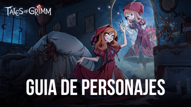 Guía de los mejores personajes de Tales of Grimm: qué buscar y qué evitar