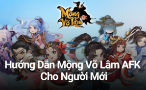 Mộng Võ Lâm AFK: Hướng dẫn game thủ mới chơi trên PC