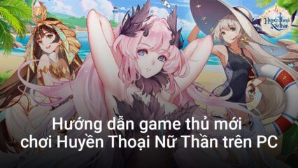 Hướng dẫn game thủ lần đầu chơi Huyền Thoại Nữ Thần trên PC