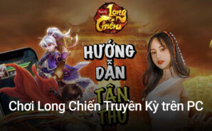 Chơi Long Chiến Truyền Kỳ trên PC với BlueStacks