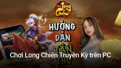 Chơi Long Chiến Truyền Kỳ trên PC với BlueStacks