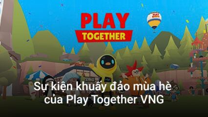 Play Together VNG khuấy đảo mùa hè cùng loạt sự kiện sôi động hấp dẫn