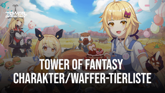 Tower of Fantasy Charakter- und Waffen Tierliste für den Global Release