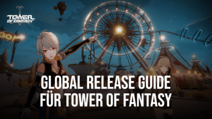 Tower of Fantasy Global Release Anfänger-Guide – Wie du den besten Start hast, wenn das Spiel live geht