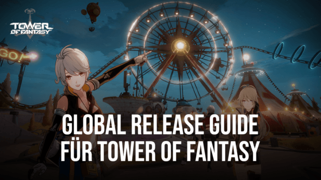 Tower of Fantasy Global Release Anfänger-Guide - Wie du den besten Start hast, wenn das Spiel live geht