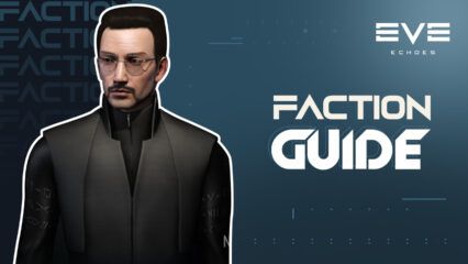 EVE Echoes Faction Guide – The Best Factions to Choose as a Newcomer