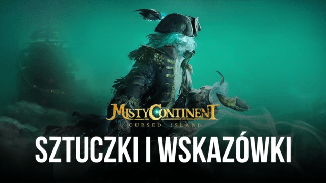 Wskazówki i porady dotyczące gry Mglisty kontynent: Przeklęta wyspa