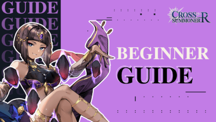 Cross Summoner:R Beginner’s Guide with the Best Tips and Tricks for Newcomers