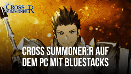 Cross Summoner:R auf dem PC – Optimiere dein Erlebnis mit unserem BlueStacks App-Player