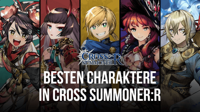 Cross Summoner:R Tierliste - Die besten Charaktere im Spiel zum Rerollen