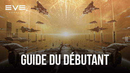 Le Guide du Débutant pour EVE Echoes – Conseils et Astuces Pratiques pour Bien Commencer