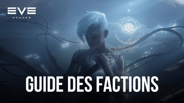 Le Guide des Factions d’EVE Echoes – Les Meilleures Factions pour les Débutants