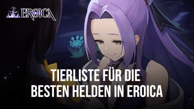Eroica Tierliste - Füge die besten Helden zu deinem Team hinzu