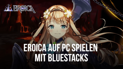 So installierst und spielst du Eroica auf dem PC mit BlueStacks