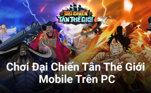 Trải nghiệm Đại Chiến Tân Thế Giới Mobile, game One Piece mới trên PC