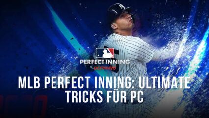 MLB Perfect Inning: Ultimate auf PC – Die besten Tipps und Tricks, um alle deine Spiele zu gewinnen