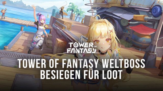 Tower of Fantasy - Besiege die Weltbosse mit Leichtigkeit für saftige Beute