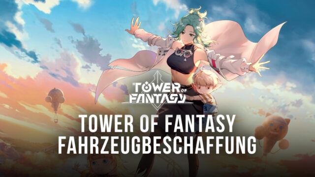 Tower of Fantasy – Alle Fahrzeuge und ihre Beschaffungsmethoden aufgelistet