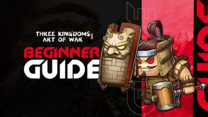 BlueStacks’ Beginners Guide to Playing Three Kingdoms: Art of War