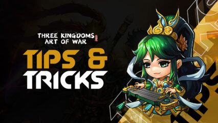 Tips & Tricks to Playing Three Kingdoms: Art of War