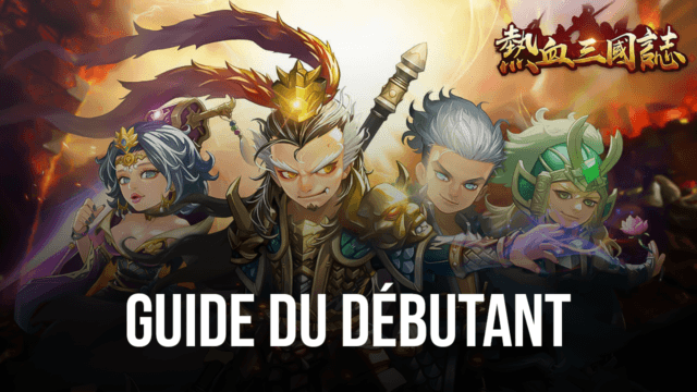 Le Guide du Débutant de BlueStacks pour Jouer à Three Kingdoms: Art of War