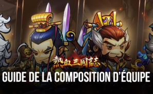Three Kingdoms: Art of War – Le Guide de la Composition d’Equipe