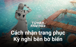 Tower of Fantasy: Cách sở hữu bộ trang phục bikini Kỳ nghỉ bên bờ biển
