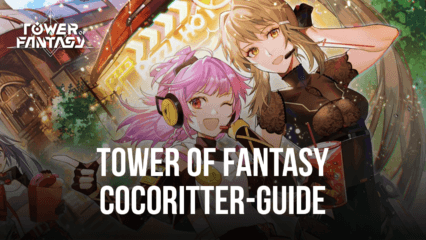 Tower of Fantasy – Ein umfassender Guide für Cocoritter