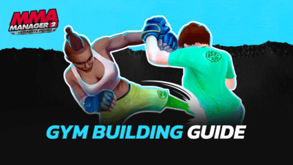How to Build the Best Gym in MMA Manager 2 Ultimate Fight