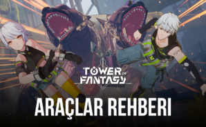 Tower of Fantasy Oyunundaki Tüm Araçlar ve Onları Elde Etme Yöntemleri